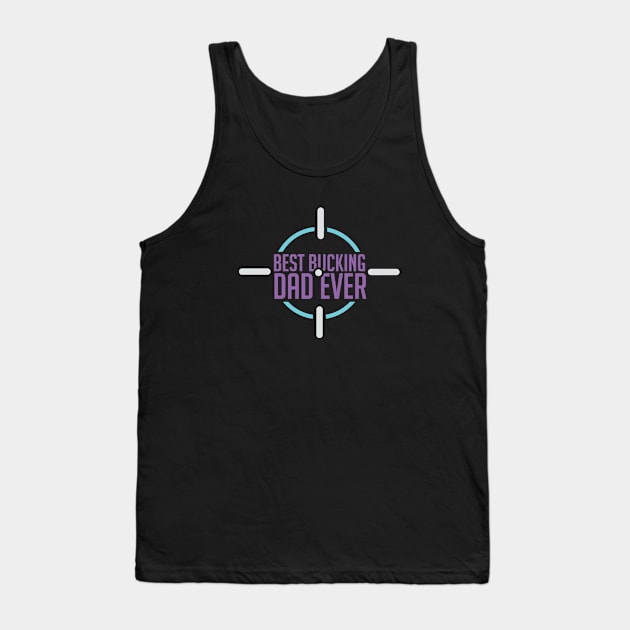 Best Bucking Dad clay pigeon shooting gift Tank Top by bigD